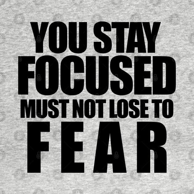 You stay focused must not to fear by The Brothers Geek Out Podcast